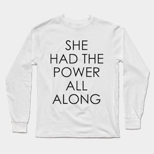 She Had The Power All Along Long Sleeve T-Shirt